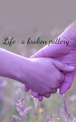 Life : a broken pottery