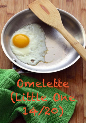 Omelette (Little One 14/20)