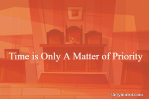 Time is Only A Matter of Priority