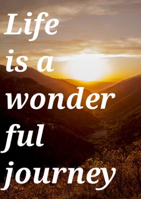 Life Is A Wonderful Journey