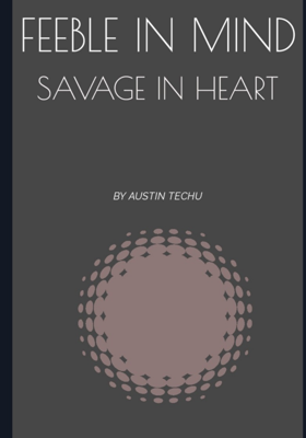 Feeble in Mind, Savage in Heart