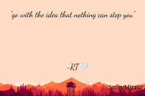 "go with the idea that nothing can stop you"




     ~RT🤍