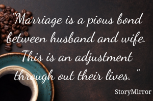 "Marriage is a pious bond between husband and wife. This is an adjustment through out their lives. "