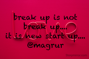 break up is not break up....
it is new start up....
@magrur