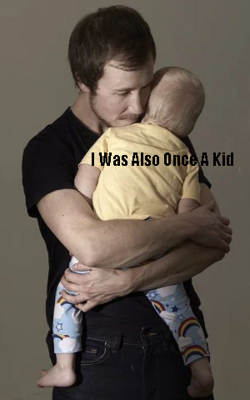 I Was Also Once A Kid