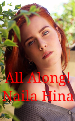 All Along! Naila Hina