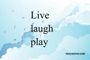 Live
laugh
play
