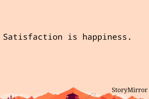 Satisfaction is...