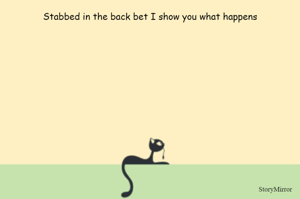 Stabbed in the back bet I show you what happens