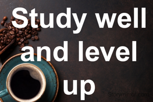 Study well and level up