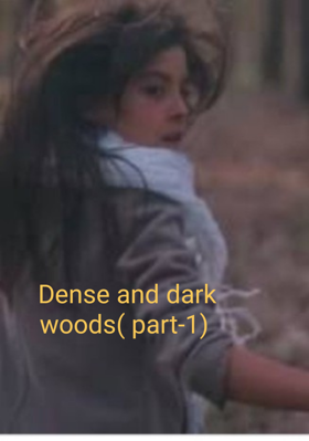 Dense And Dark Woods( Part-1)