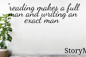 "reading makes a full man and writing an exact man"