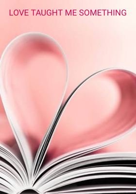Love Taught Me Something