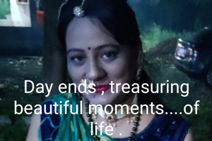 Day ends , treasuring beautiful moments....of life .