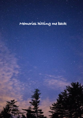 Memories Hitting Me Back