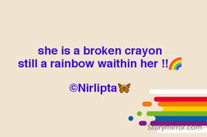 she is a broken crayon
still a rainbow waithin her !!🌈

©Nirlipta🦋