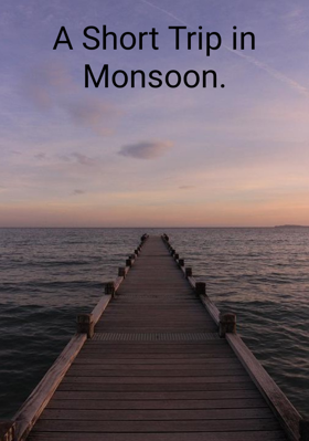 A Short Trip in Monsoon.