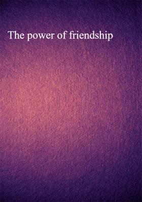 The Power Of Friendship
