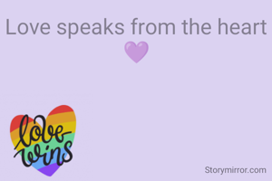 Love speaks from the heart 💜