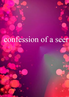 confession of a seer
