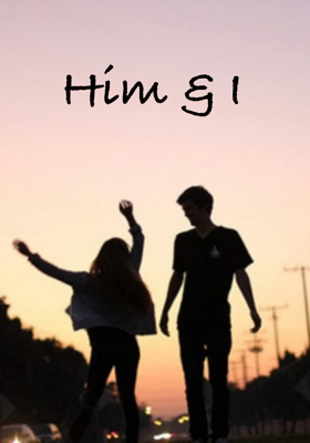 Him & I