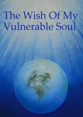 The Wish Of My Vulnerable Soul