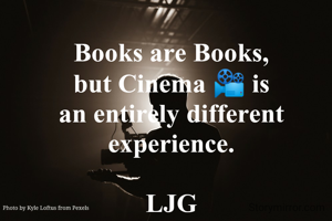 Books are Books,
but Cinema 📽️ is
an entirely different experience.

LJG