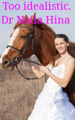 Too Idealistic. Dr Naila Hina