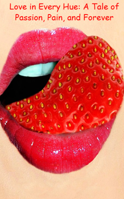 Love in Every Hue: A Tale of Passion, Pain, and Forever