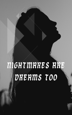 Nightmares are dreams too
