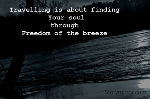 Travelling is about finding
 Y