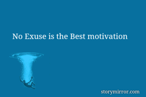 No Exuse is the Best motivation