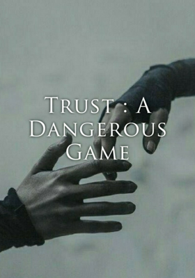 Trust A Dangerous Game