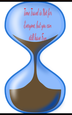 Time Travel is Not for Everyone, but you can still have Fun