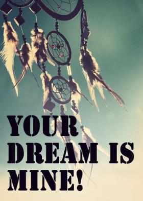 Your Dream is Mine!