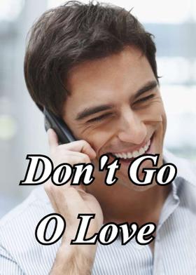 Don't Go O Love