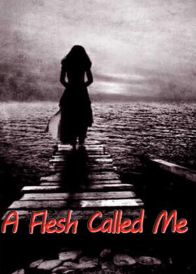A Flesh Called Me