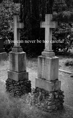 You Can Never Be Too Careful