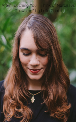 After Touching You, I Think of Narcissus Drowning" by Leila Chatti