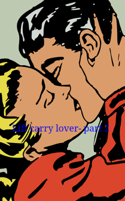 Lift Carry Lover- Part 2