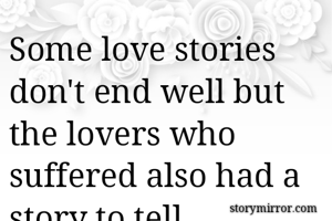 Some love stories don't end well but the lovers who suffered also had a story to tell. 