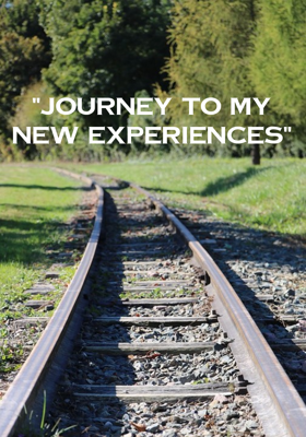"Journey to my new experiences"