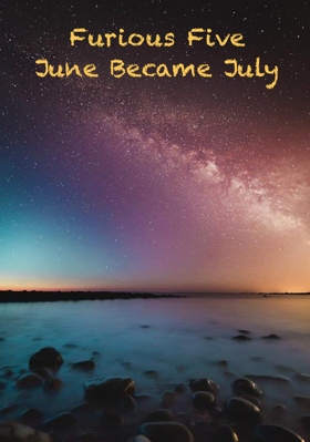 Furious Five June Became July