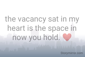 the vacancy sat in my heart is the space in now you hold. ❤