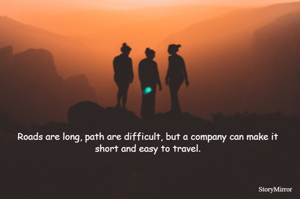 Roads are long, path are difficult, but a company can make it short and easy to travel.