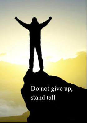 Do not give up, stand tall