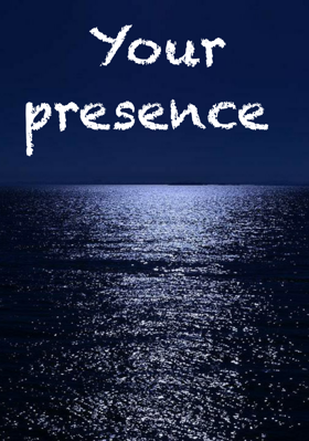Your presence
