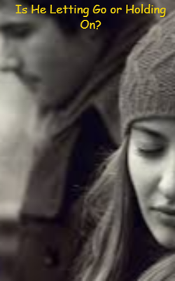 Is He Letting Go Or Holding On?