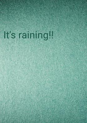 It's Raining!!