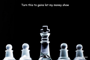 Turn this to gains let my money show